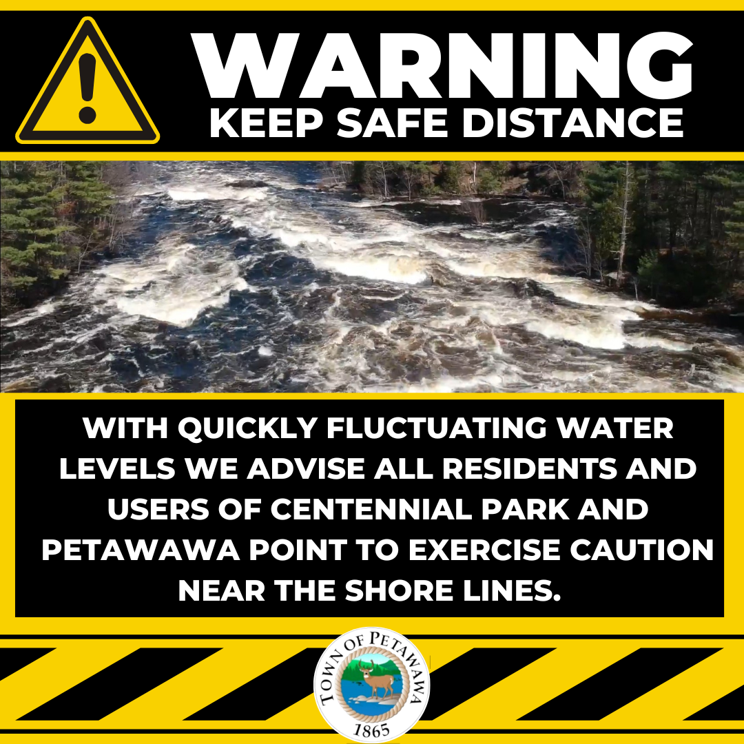 WARNING KEEP SAFE DISTANCE With quickly fluctuating water levels we advise all residents and users of Centennial park and petawawa point to exercise caution near the shore lines. With strong currents it may be wise to keep your animals onshore as well.  