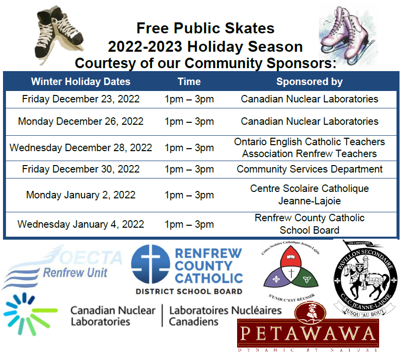 2022-2023 Free Public Skates Holiday Season Courtesy of our Community Sponsors, Canadian Nuclear Laboratories, Ontario English Catholic Teachers Association, Cantre Scolaire Jeanne-Lajoie, Renfrew Catholic School Board and Community Services Department